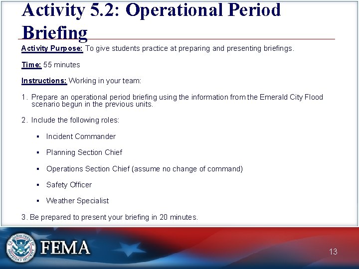 Activity 5. 2: Operational Period Briefing Activity Purpose: To give students practice at preparing