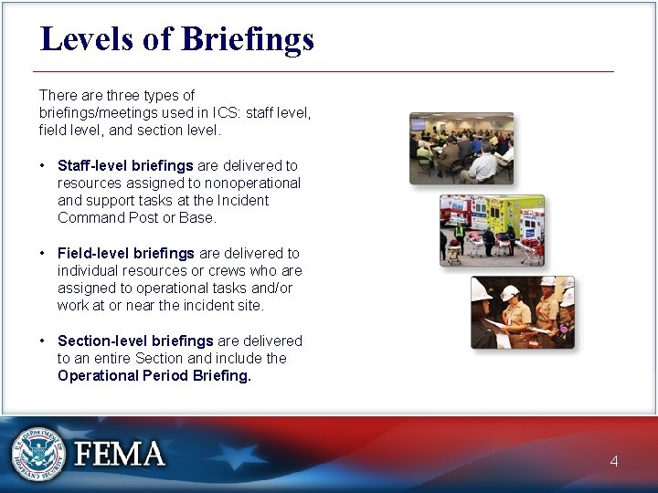 Levels of Briefings There are three types of briefings/meetings used in ICS: staff level,