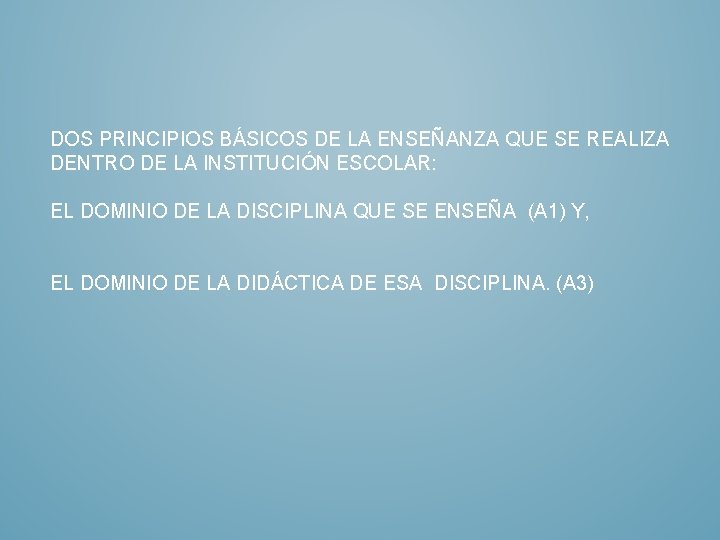 DOS PRINCIPIOS BÁSICOS DE LA ENSEÑANZA QUE SE REALIZA DENTRO DE LA INSTITUCIÓN ESCOLAR: