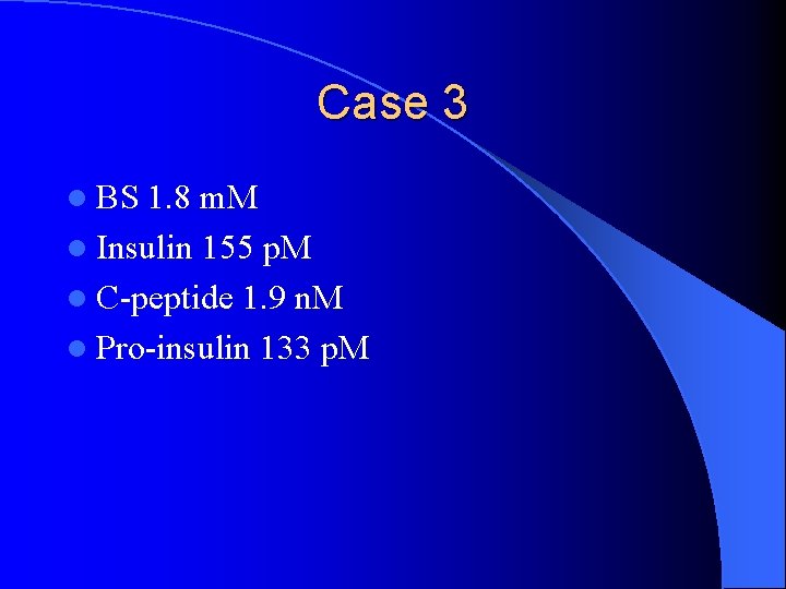 Case 3 l BS 1. 8 m. M l Insulin 155 p. M l