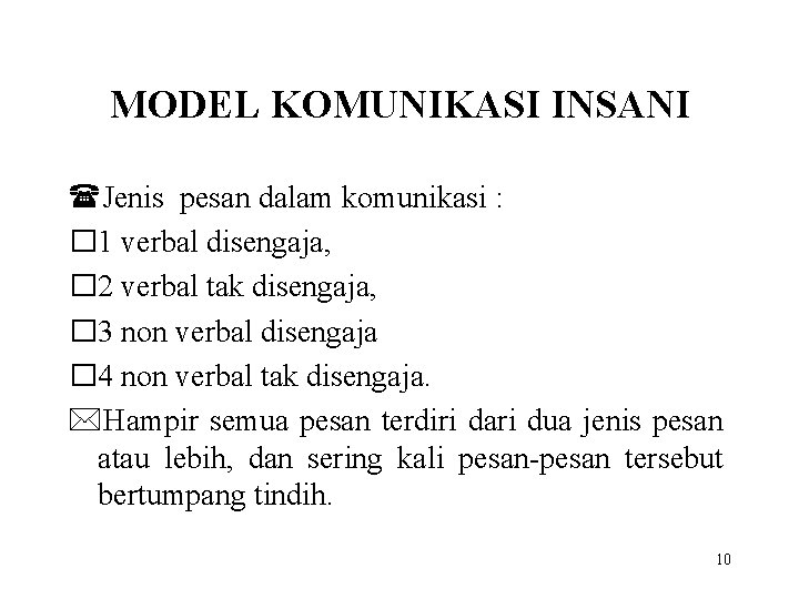 MODEL KOMUNIKASI INSANI (Jenis pesan dalam komunikasi : � 1 verbal disengaja, � 2