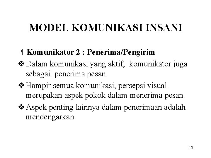MODEL KOMUNIKASI INSANI Komunikator 2 : Penerima/Pengirim v Dalam komunikasi yang aktif, komunikator juga
