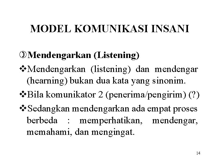 MODEL KOMUNIKASI INSANI )Mendengarkan (Listening) v. Mendengarkan (listening) dan mendengar (hearning) bukan dua kata