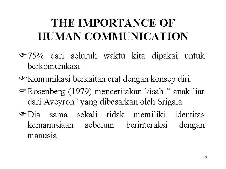 THE IMPORTANCE OF HUMAN COMMUNICATION F 75% dari seluruh waktu kita dipakai untuk berkomunikasi.