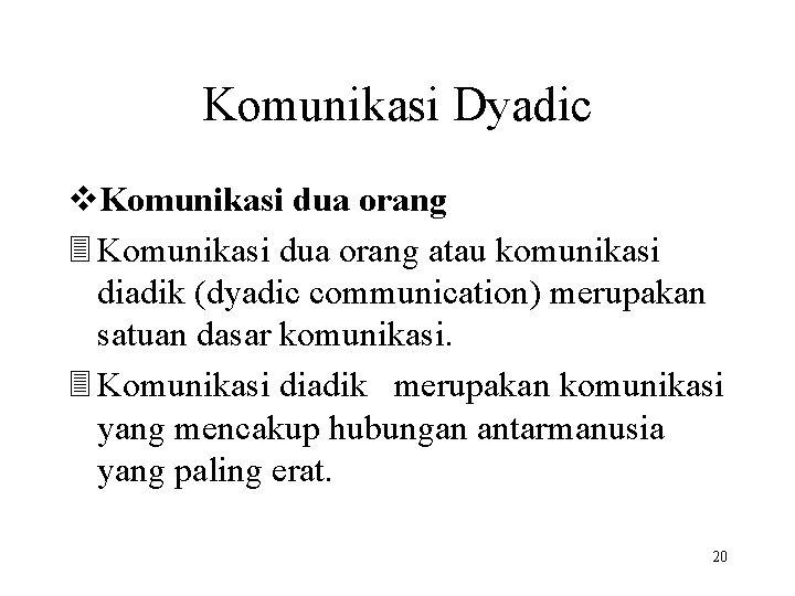 Komunikasi Dyadic v. Komunikasi dua orang 3 Komunikasi dua orang atau komunikasi diadik (dyadic