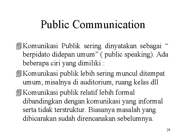 Public Communication 4 Komunikasi Publik sering dinyatakan sebagai “ berpidato didepan umum” ( public