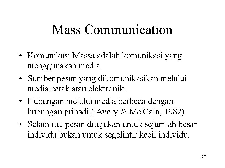 Mass Communication • Komunikasi Massa adalah komunikasi yang menggunakan media. • Sumber pesan yang