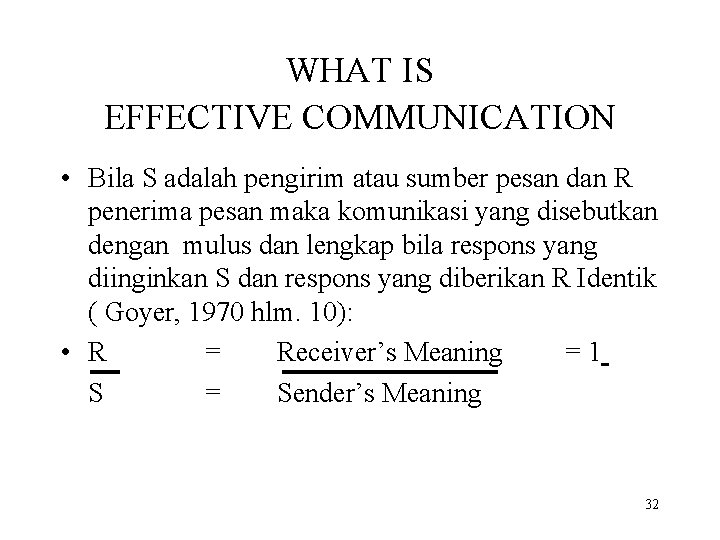 WHAT IS EFFECTIVE COMMUNICATION • Bila S adalah pengirim atau sumber pesan dan R