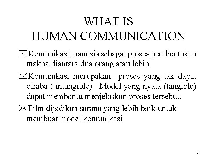 WHAT IS HUMAN COMMUNICATION *Komunikasi manusia sebagai proses pembentukan makna diantara dua orang atau