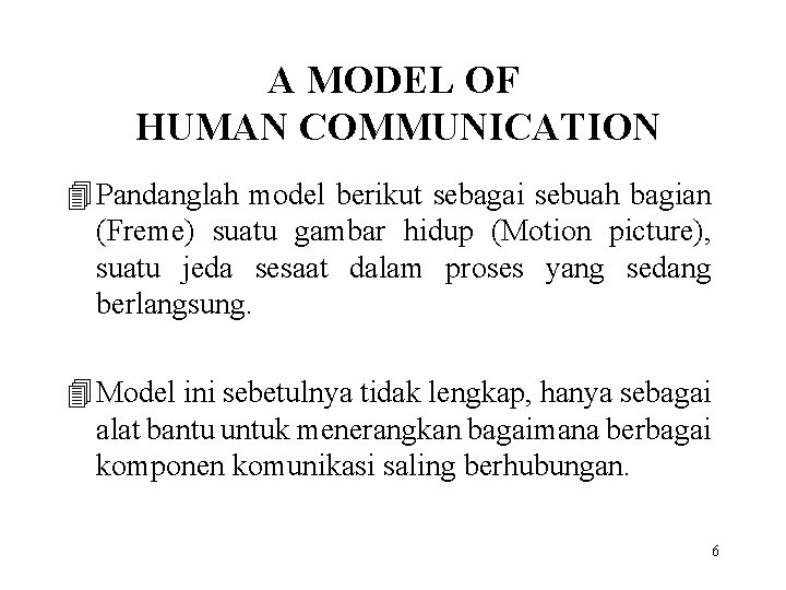 A MODEL OF HUMAN COMMUNICATION 4 Pandanglah model berikut sebagai sebuah bagian (Freme) suatu