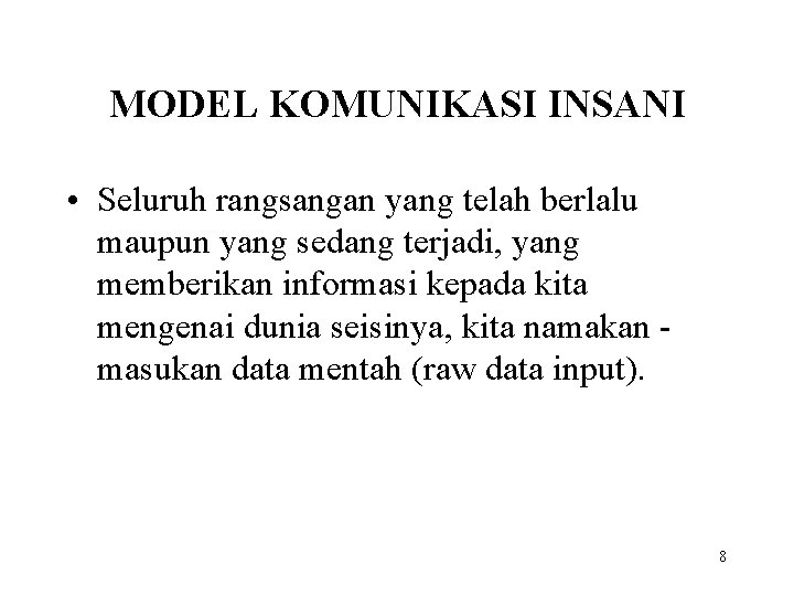 MODEL KOMUNIKASI INSANI • Seluruh rangsangan yang telah berlalu maupun yang sedang terjadi, yang