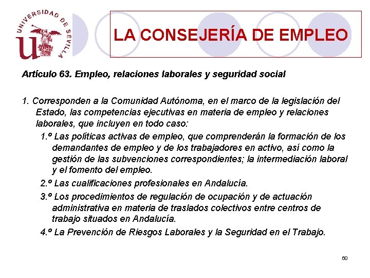 LA CONSEJERÍA DE EMPLEO Artículo 63. Empleo, relaciones laborales y seguridad social 1. Corresponden