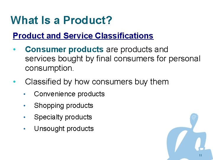 What Is a Product? Product and Service Classifications • Consumer products are products and