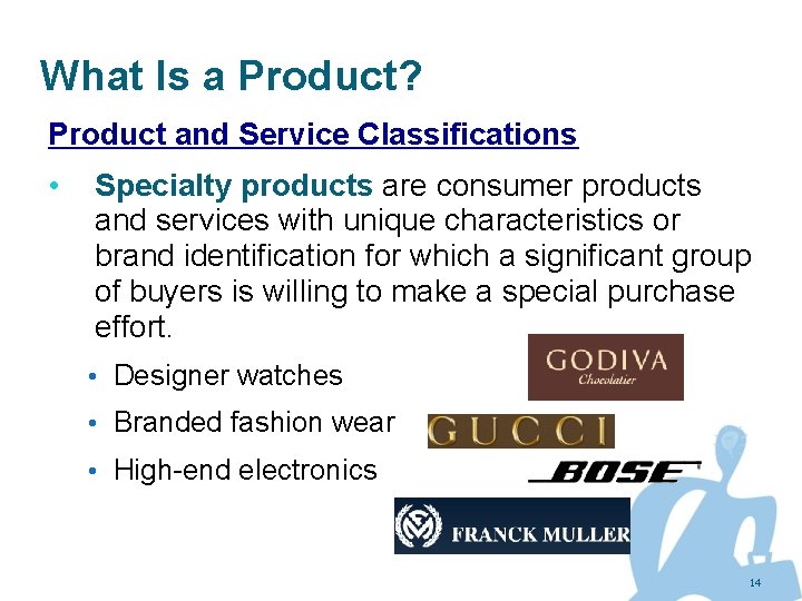 What Is a Product? Product and Service Classifications • Specialty products are consumer products