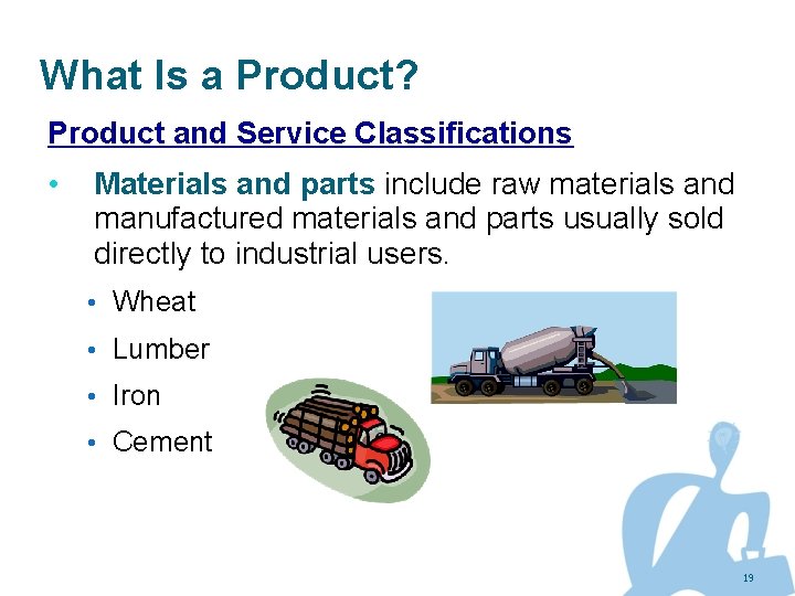 What Is a Product? Product and Service Classifications • Materials and parts include raw