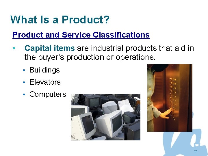 What Is a Product? Product and Service Classifications • Capital items are industrial products