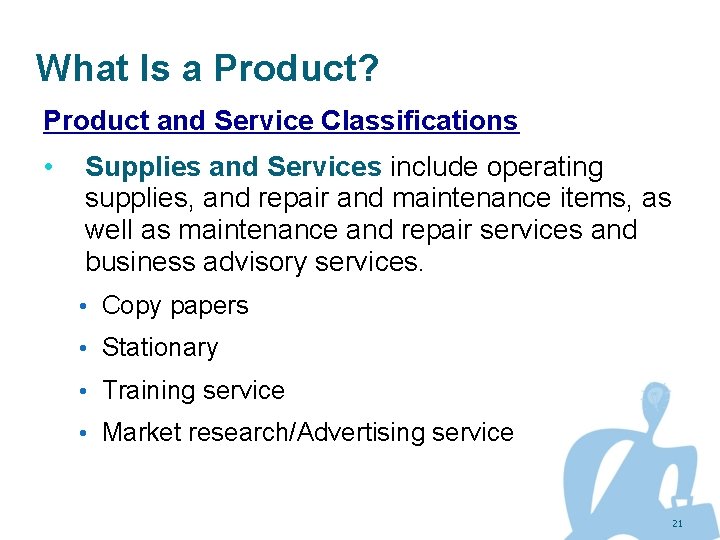What Is a Product? Product and Service Classifications • Supplies and Services include operating