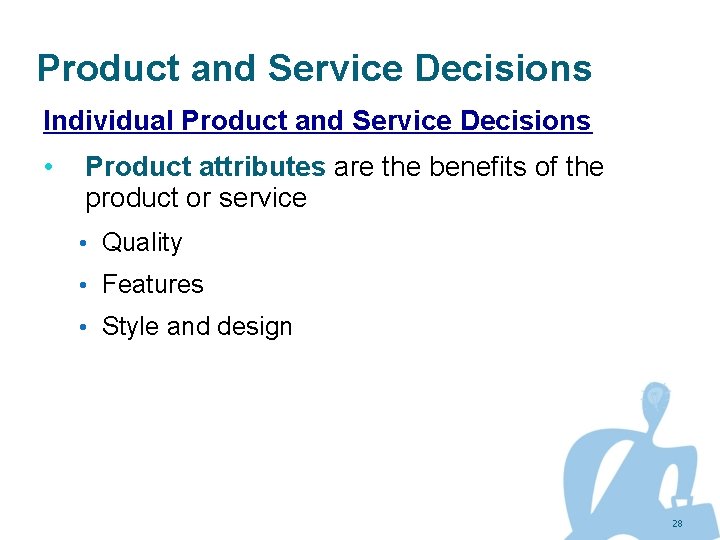 Product and Service Decisions Individual Product and Service Decisions • Product attributes are the