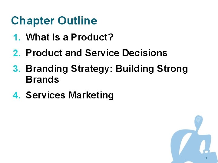 Chapter Outline 1. What Is a Product? 2. Product and Service Decisions 3. Branding