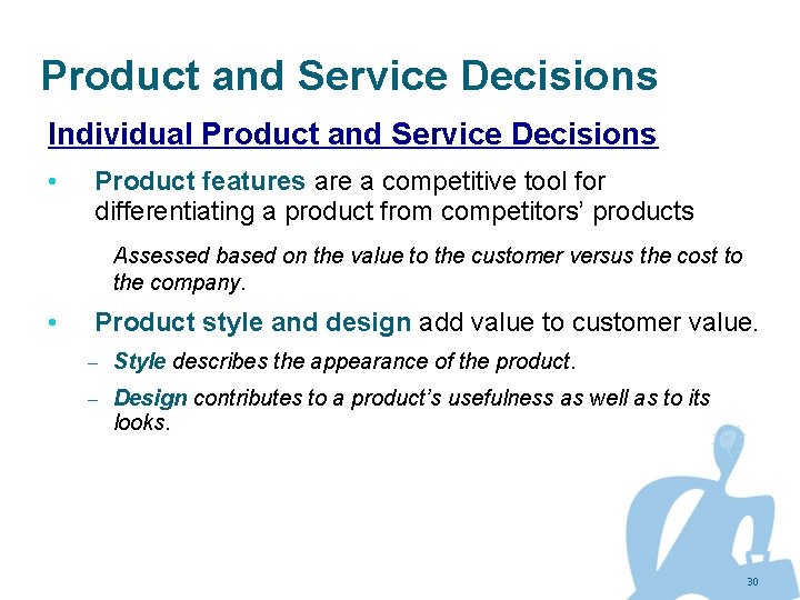 Product and Service Decisions Individual Product and Service Decisions • Product features are a