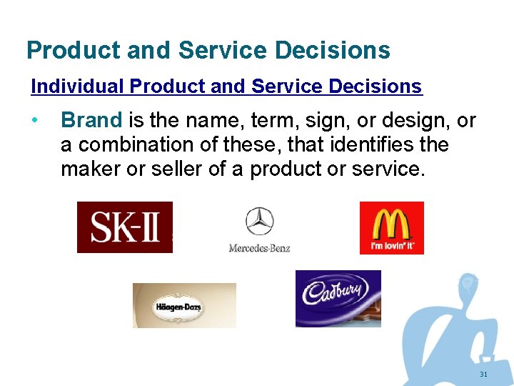 Product and Service Decisions Individual Product and Service Decisions • Brand is the name,