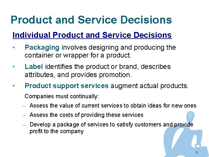 Product and Service Decisions Individual Product and Service Decisions • Packaging involves designing and