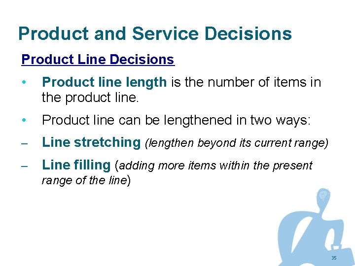 Product and Service Decisions Product Line Decisions • Product line length is the number