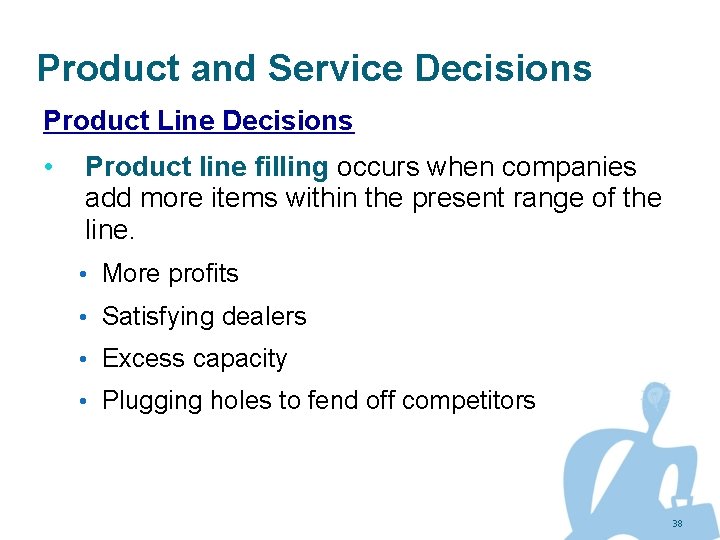 Product and Service Decisions Product Line Decisions • Product line filling occurs when companies