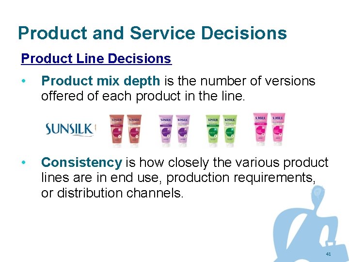 Product and Service Decisions Product Line Decisions • Product mix depth is the number