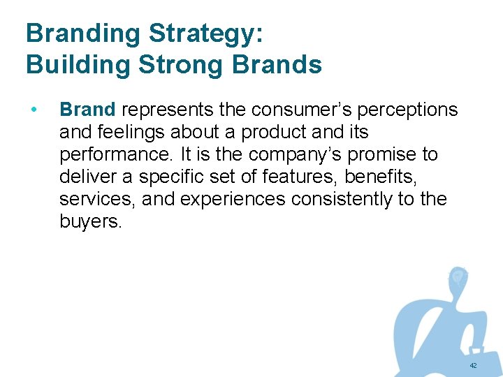 Branding Strategy: Building Strong Brands • Brand represents the consumer’s perceptions and feelings about