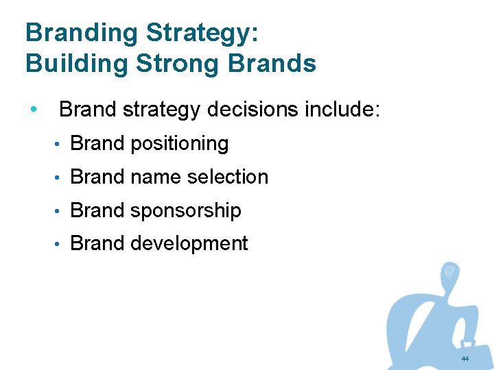 Branding Strategy: Building Strong Brands • Brand strategy decisions include: • Brand positioning •