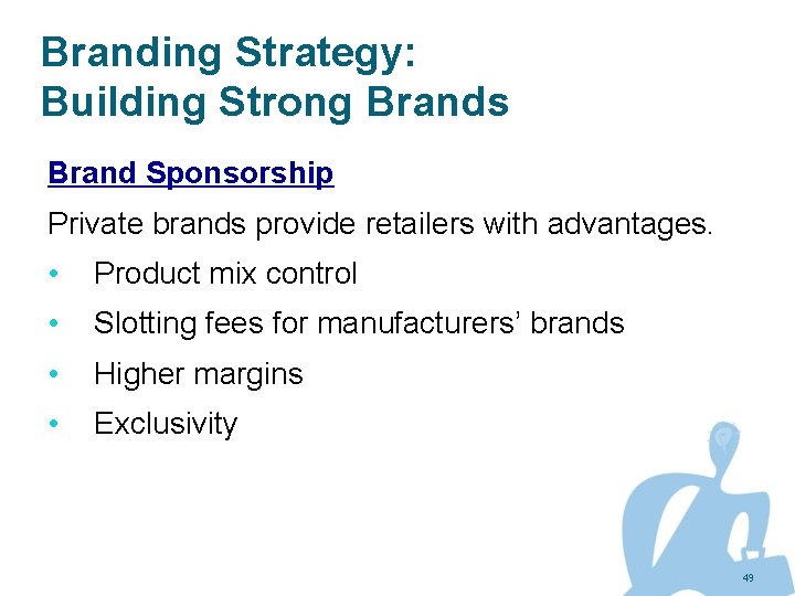 Branding Strategy: Building Strong Brands Brand Sponsorship Private brands provide retailers with advantages. •