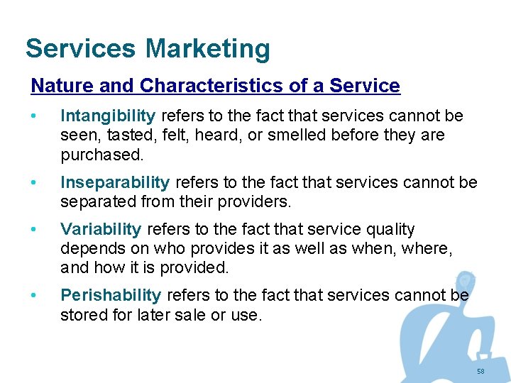 Services Marketing Nature and Characteristics of a Service • Intangibility refers to the fact