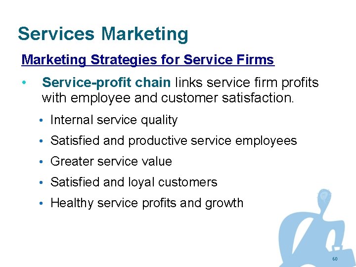 Services Marketing Strategies for Service Firms • Service-profit chain links service firm profits with