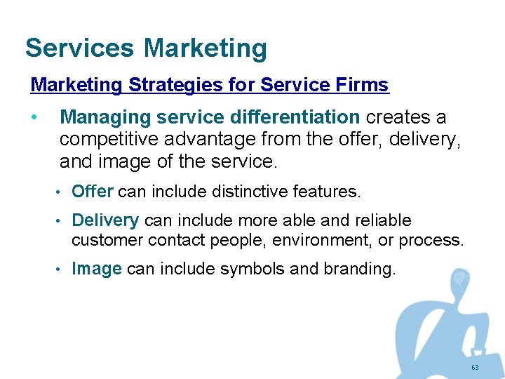 Services Marketing Strategies for Service Firms • Managing service differentiation creates a competitive advantage