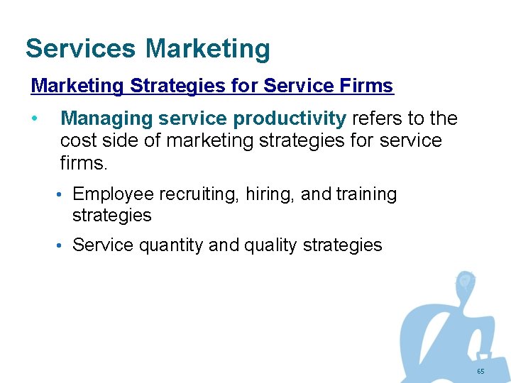 Services Marketing Strategies for Service Firms • Managing service productivity refers to the cost