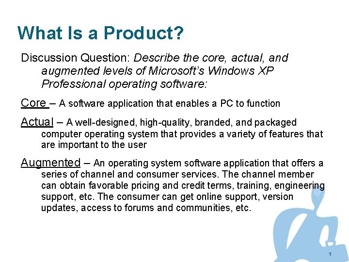 What Is a Product? Discussion Question: Describe the core, actual, and augmented levels of