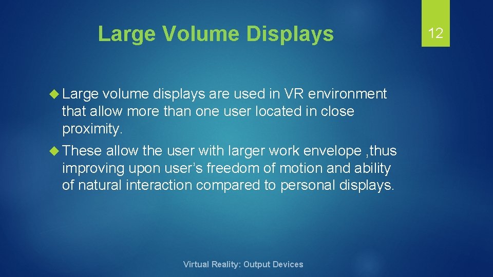 Large Volume Displays Large volume displays are used in VR environment that allow more