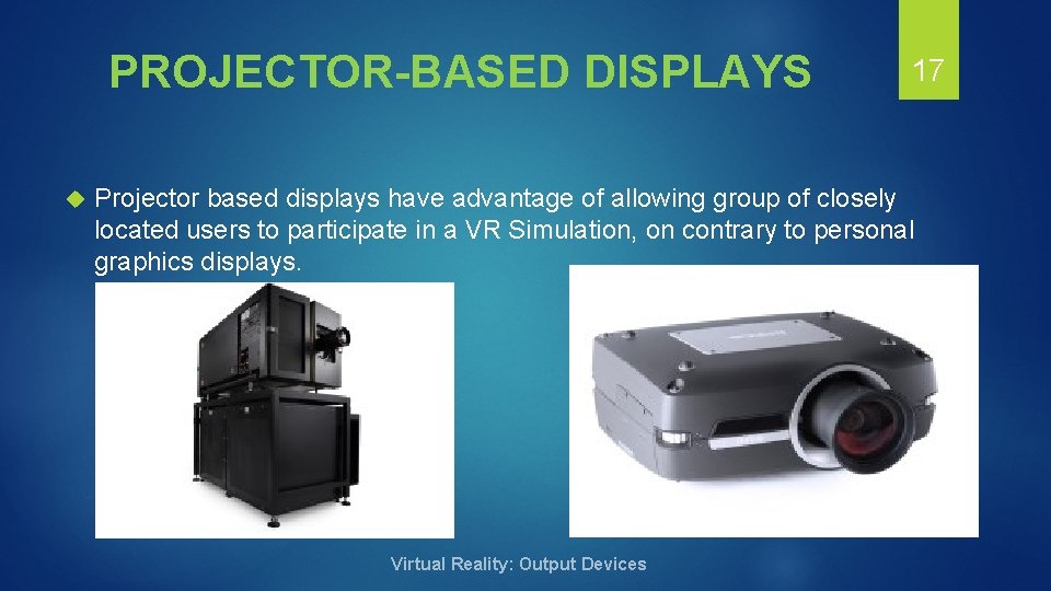 PROJECTOR-BASED DISPLAYS 17 Projector based displays have advantage of allowing group of closely located