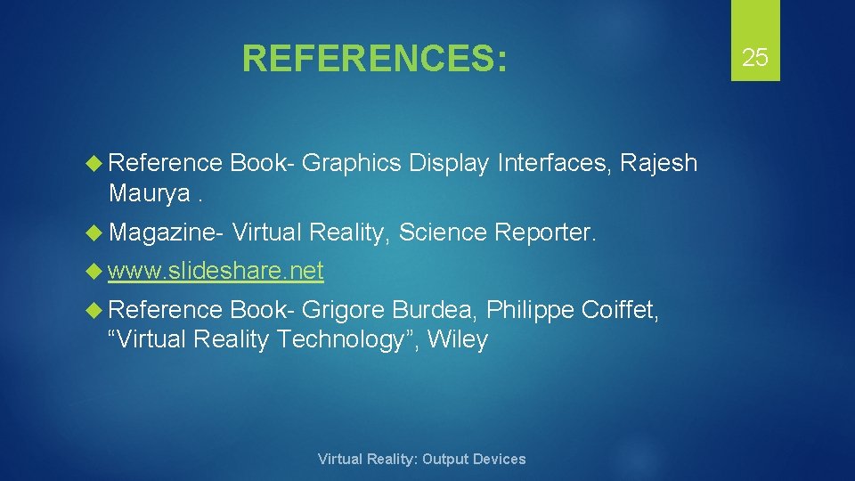 REFERENCES: Reference Book- Graphics Display Interfaces, Rajesh Maurya. Magazine- Virtual Reality, Science Reporter. www.