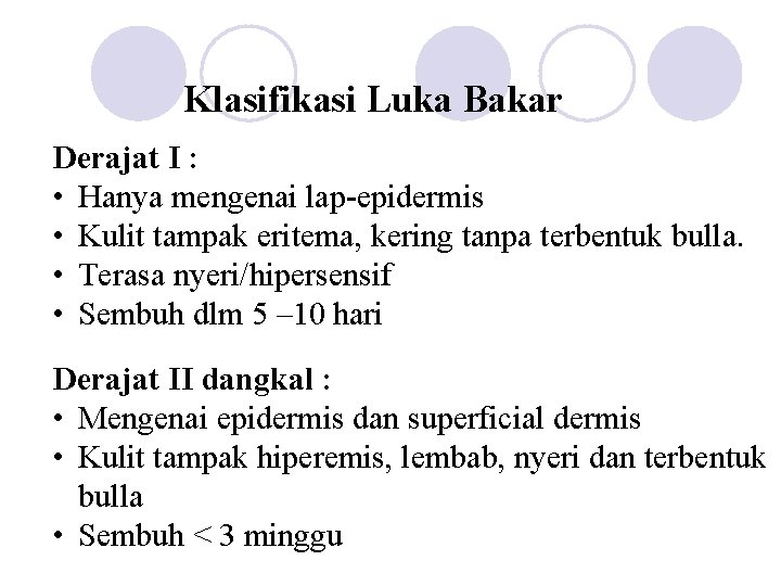 Klasifikasi Luka Bakar Derajat I : • Hanya mengenai lap-epidermis • Kulit tampak eritema,