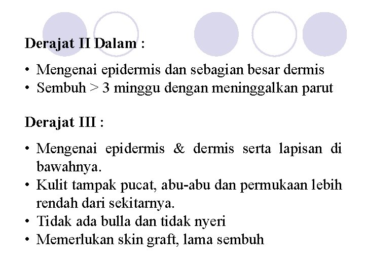 Derajat II Dalam : • Mengenai epidermis dan sebagian besar dermis • Sembuh >