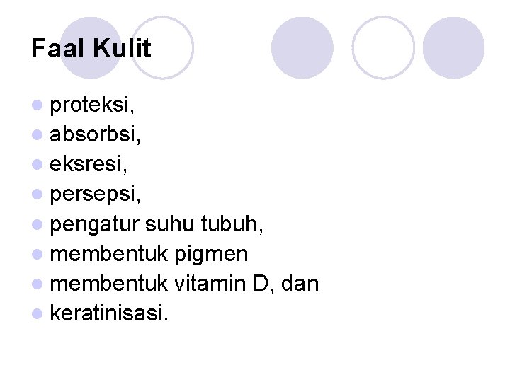 Faal Kulit l proteksi, l absorbsi, l eksresi, l persepsi, l pengatur suhu tubuh,