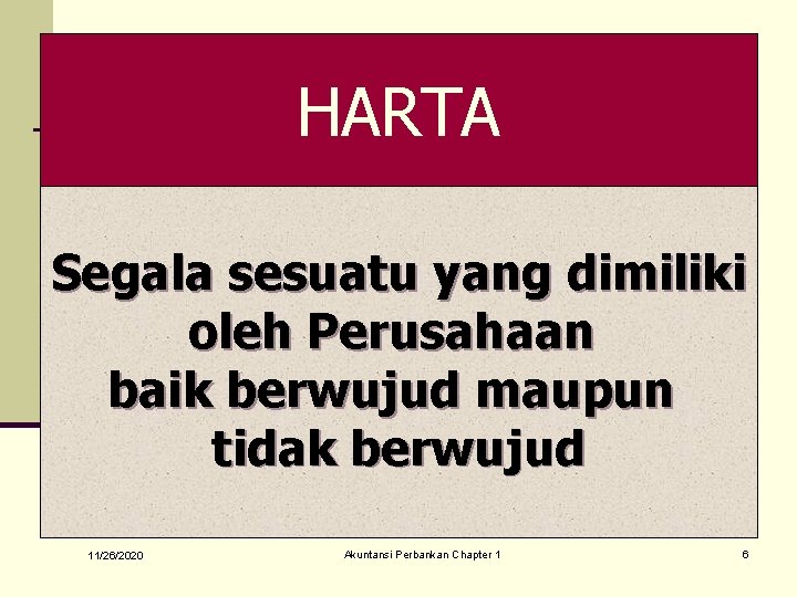 HARTA Segala sesuatu yang dimiliki oleh Perusahaan baik berwujud maupun tidak berwujud 11/26/2020 Akuntansi