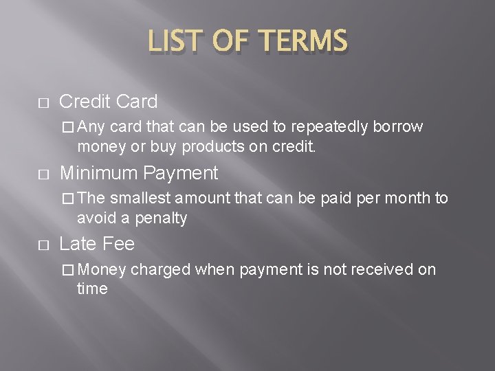 LIST OF TERMS � Credit Card � Any card that can be used to
