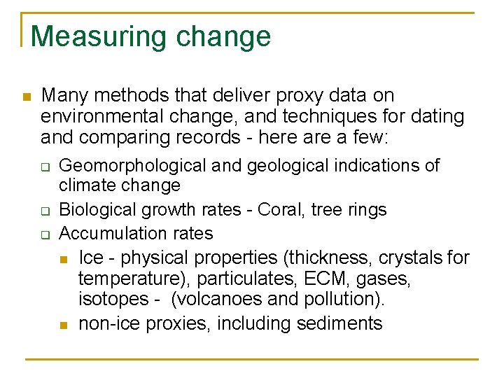 Measuring change n Many methods that deliver proxy data on environmental change, and techniques