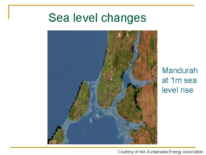 Sea level changes Mandurah at 1 m sea level rise Courtesy of WA Sustainable