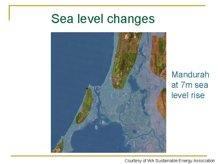 Sea level changes Mandurah at 7 m sea level rise Courtesy of WA Sustainable