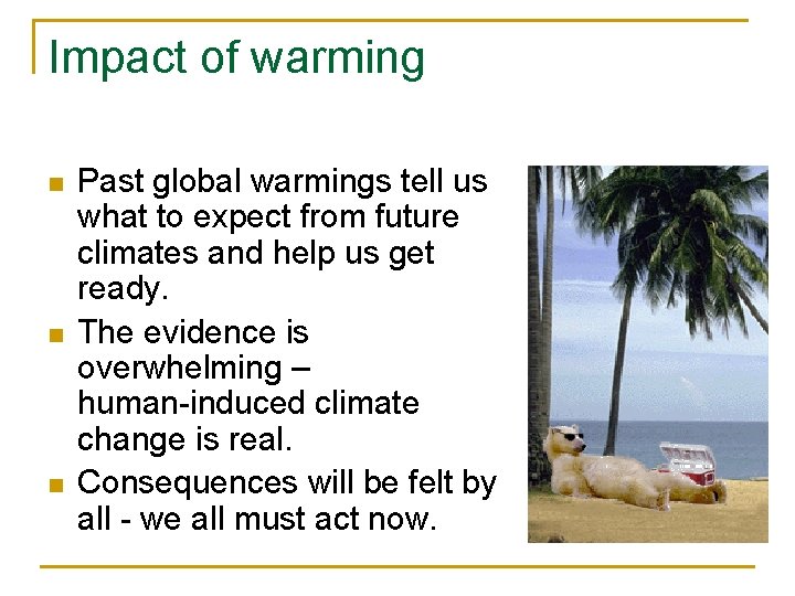 Impact of warming n n n Past global warmings tell us what to expect