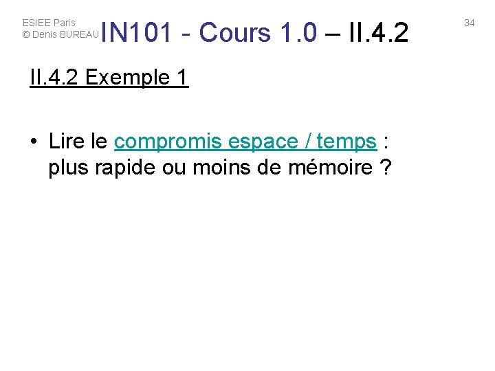ESIEE Paris © Denis BUREAU IN 101 - Cours 1. 0 – II. 4. ESIEE Paris © Denis BUREAU IN 101 - Cours 1. 0 – II. 4.